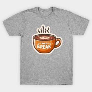 I Need A Break: Coffee Escape T-Shirt